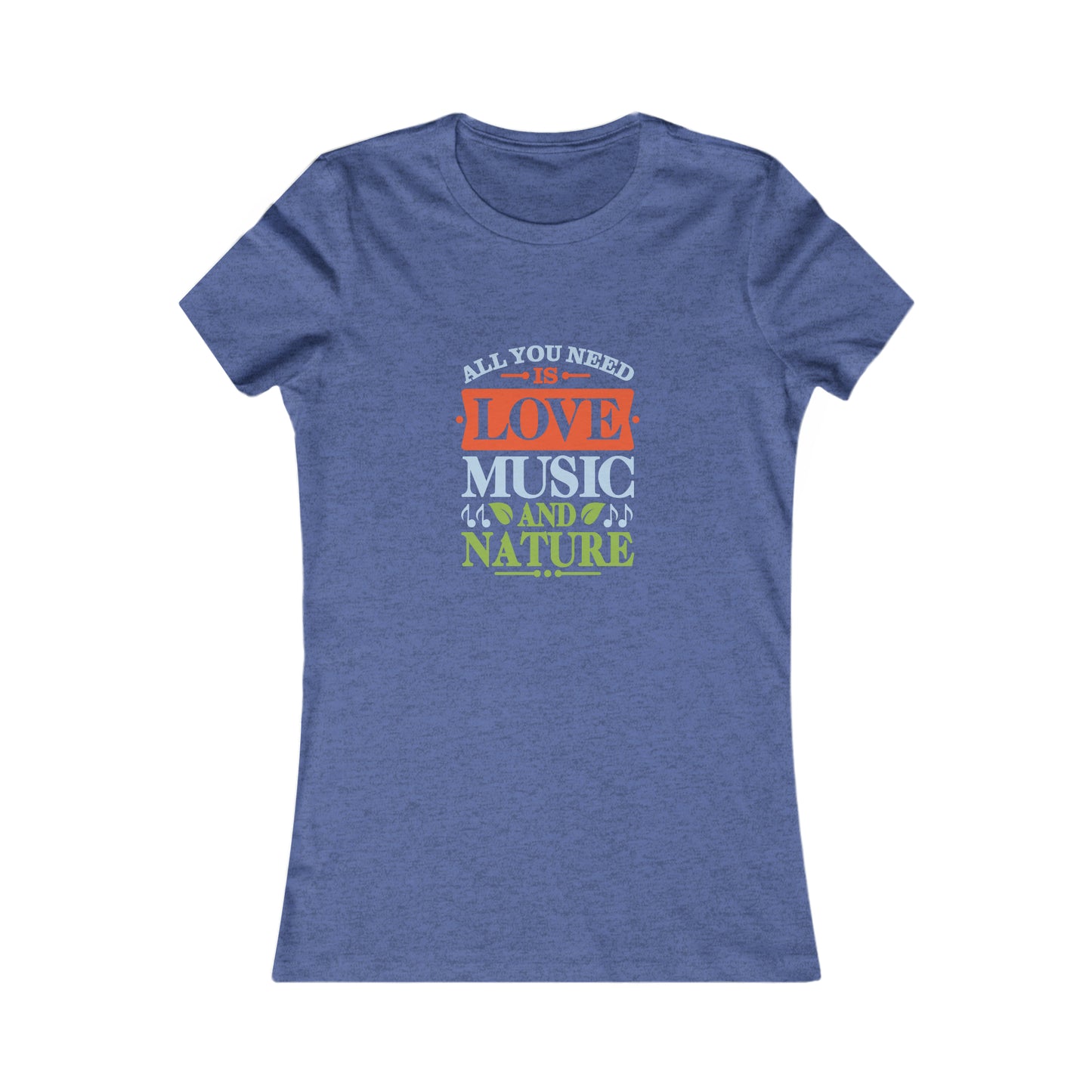 All You Need is Love, Music & Nature Women's Tee