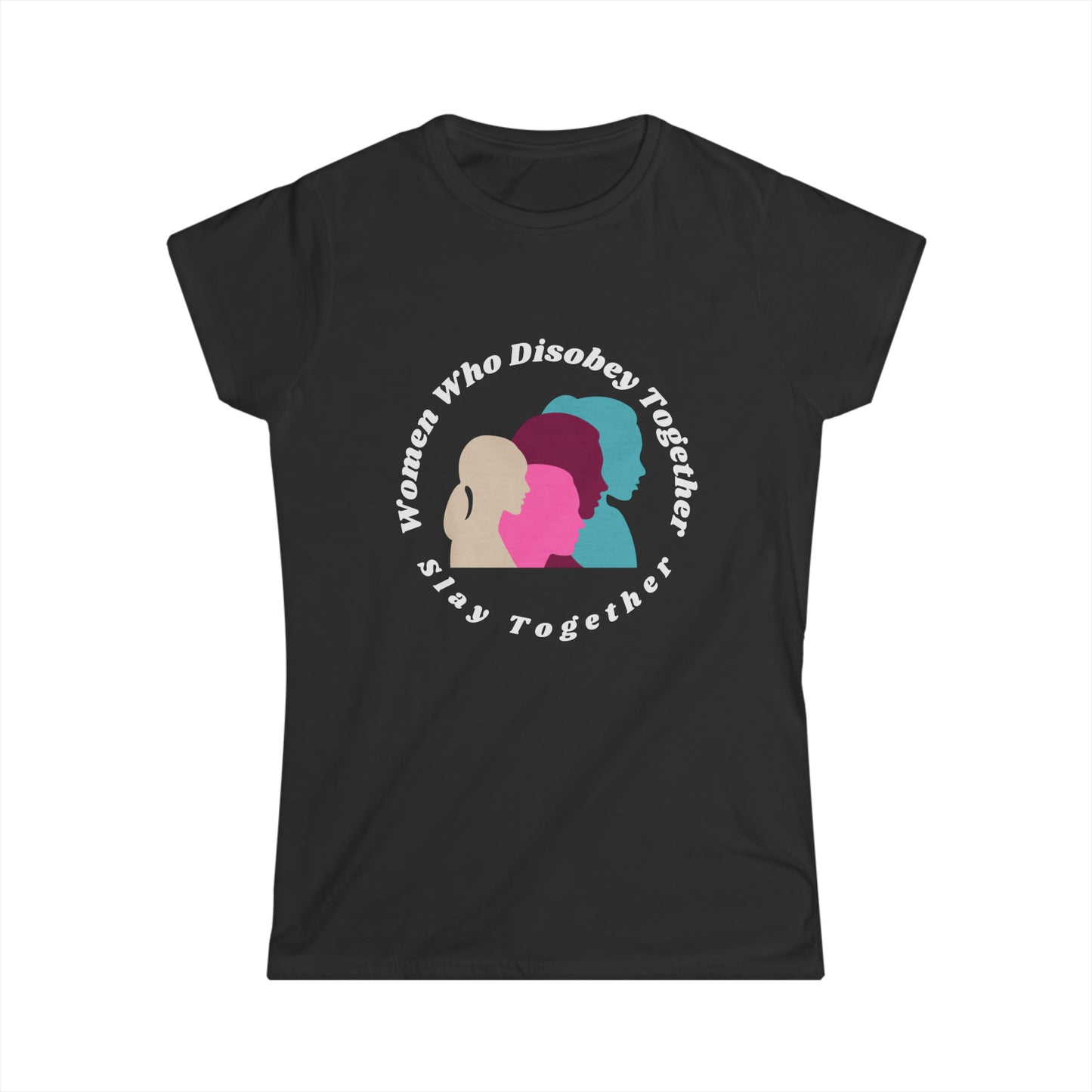 Women who Disobey Together, Slay Together Women's Softstyle Tee