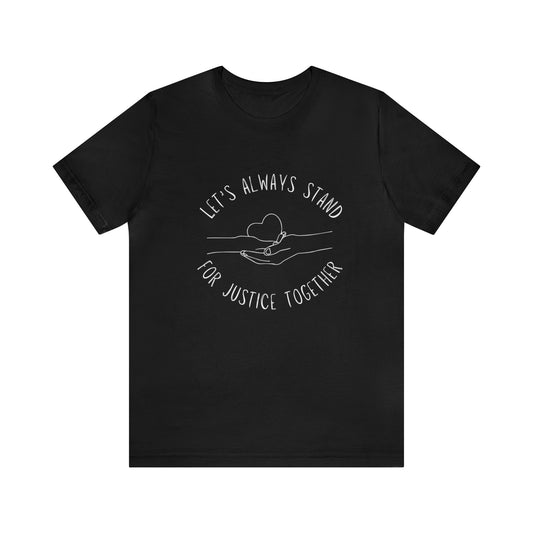 Let's Always Stand for Justice Together Unisex Jersey Short Sleeve Tee