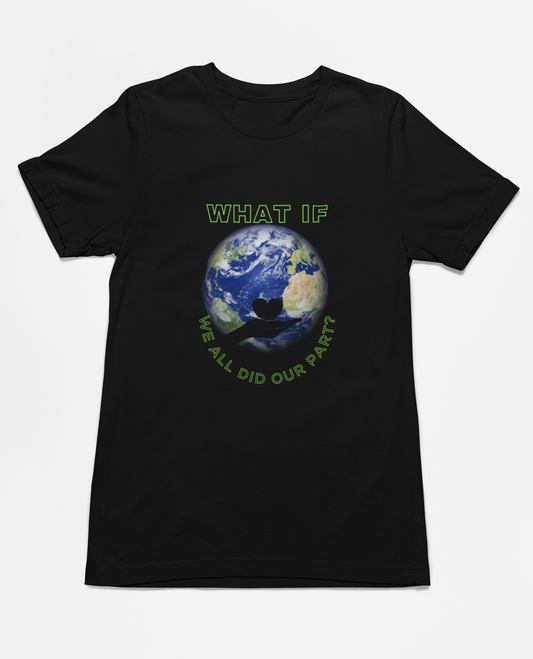 What If We all did Our Part Unisex Tee
